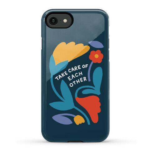 Take Care of Each Other Flowers Phone Case