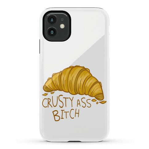 Crusty Ass Bitch Croissant Phone Case