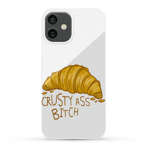 Crusty Ass Bitch Croissant Phone Case