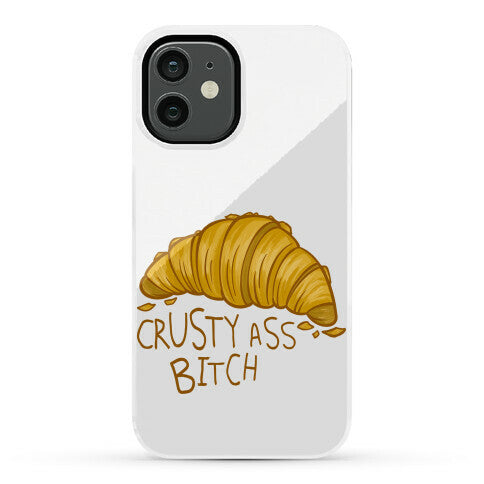 Crusty Ass Bitch Croissant Phone Case