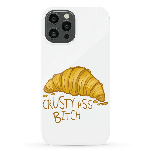 Crusty Ass Bitch Croissant Phone Case