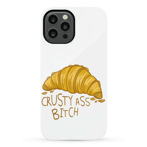 Crusty Ass Bitch Croissant Phone Case