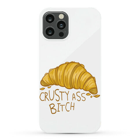 Crusty Ass Bitch Croissant Phone Case