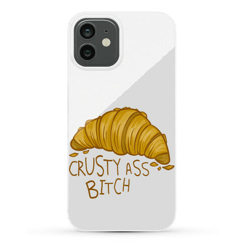 Crusty Ass Bitch Croissant Phone Case