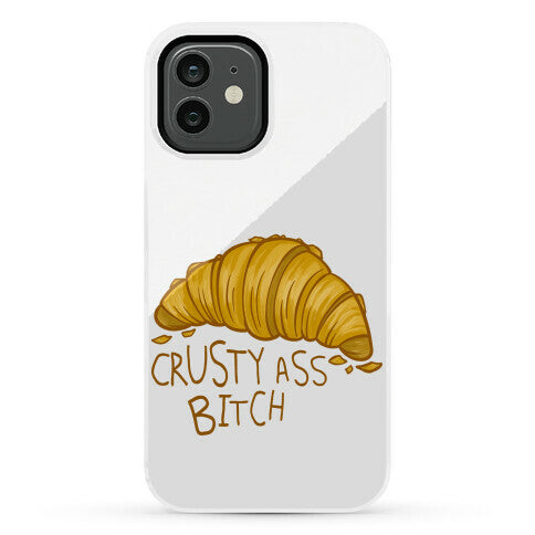 Crusty Ass Bitch Croissant Phone Case