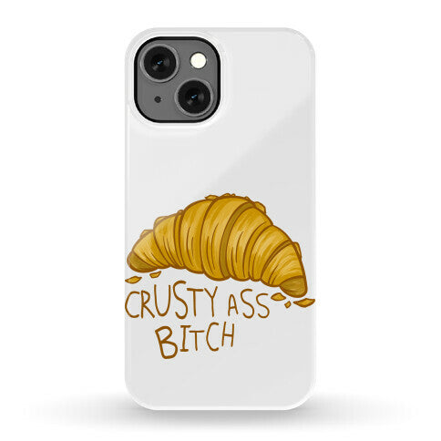 Crusty Ass Bitch Croissant Phone Case