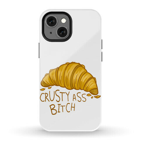 Crusty Ass Bitch Croissant Phone Case