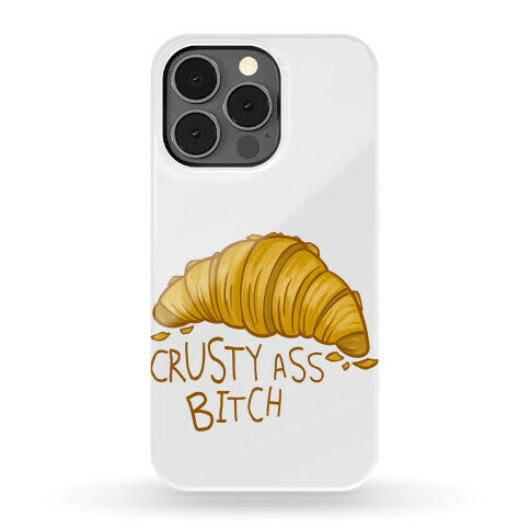 Crusty Ass Bitch Croissant Phone Case