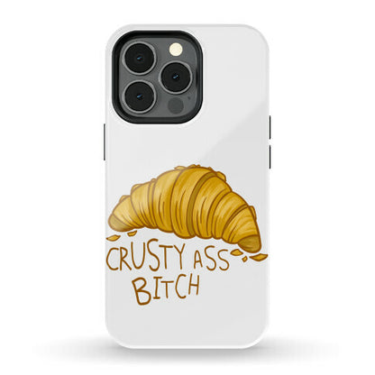 Crusty Ass Bitch Croissant Phone Case