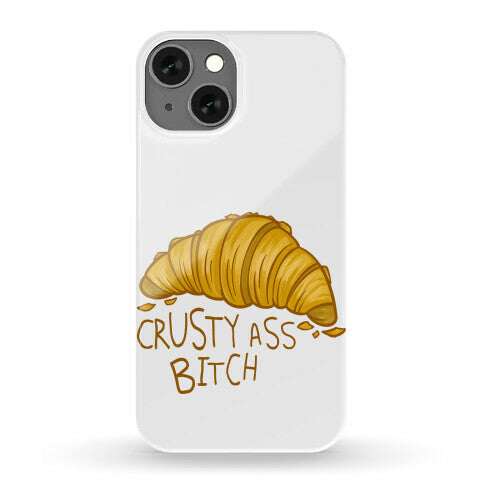 Crusty Ass Bitch Croissant Phone Case