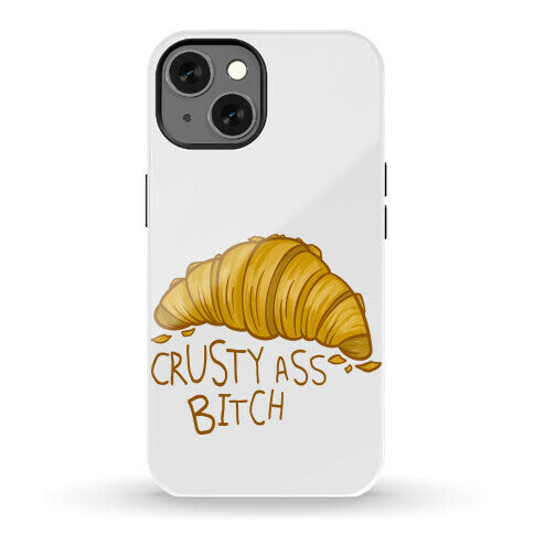Crusty Ass Bitch Croissant Phone Case