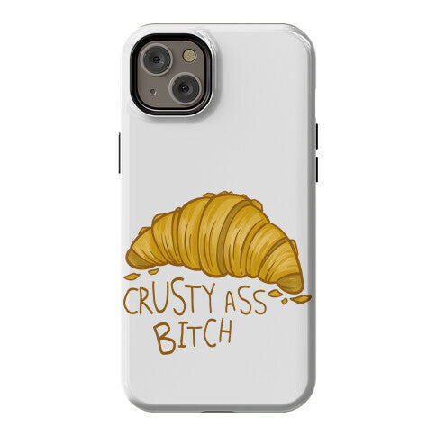 Crusty Ass Bitch Croissant Phone Case