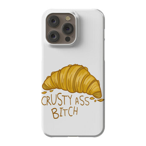 Crusty Ass Bitch Croissant Phone Case