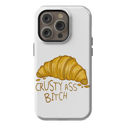 Crusty Ass Bitch Croissant Phone Case