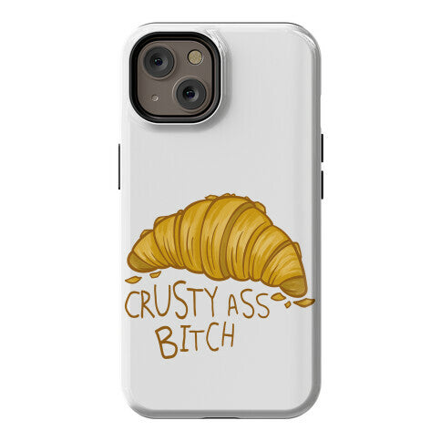 Crusty Ass Bitch Croissant Phone Case