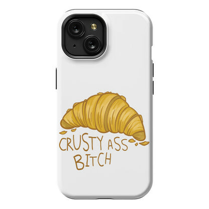 Crusty Ass Bitch Croissant Phone Case