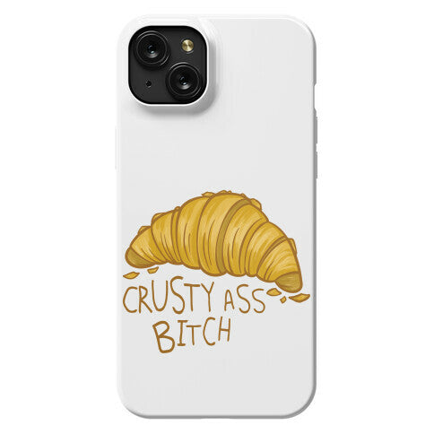 Crusty Ass Bitch Croissant Phone Case