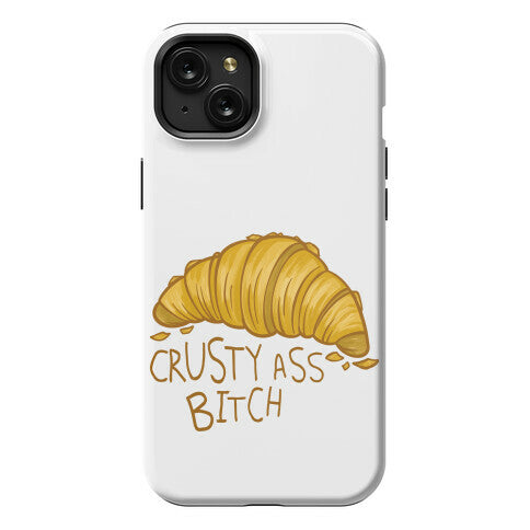 Crusty Ass Bitch Croissant Phone Case