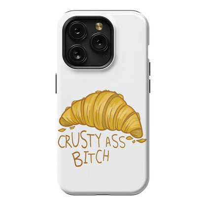 Crusty Ass Bitch Croissant Phone Case