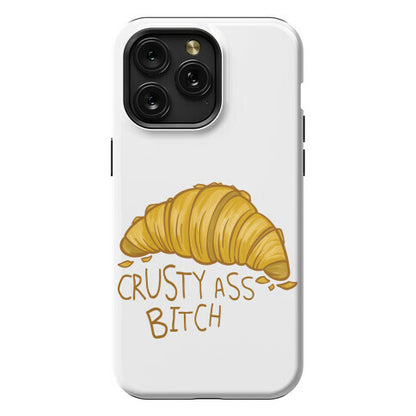 Crusty Ass Bitch Croissant Phone Case