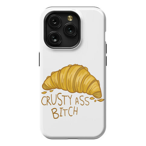 Crusty Ass Bitch Croissant Phone Case