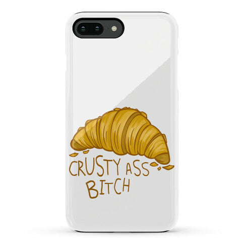 Crusty Ass Bitch Croissant Phone Case