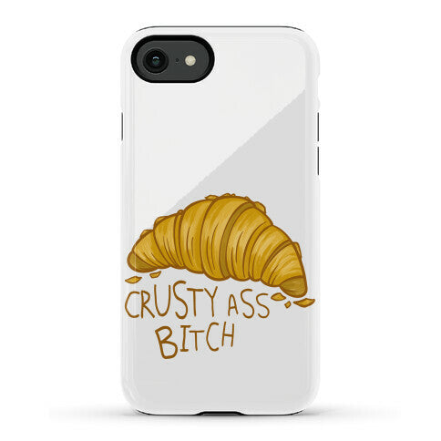 Crusty Ass Bitch Croissant Phone Case