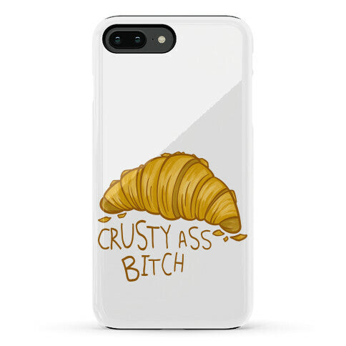 Crusty Ass Bitch Croissant Phone Case