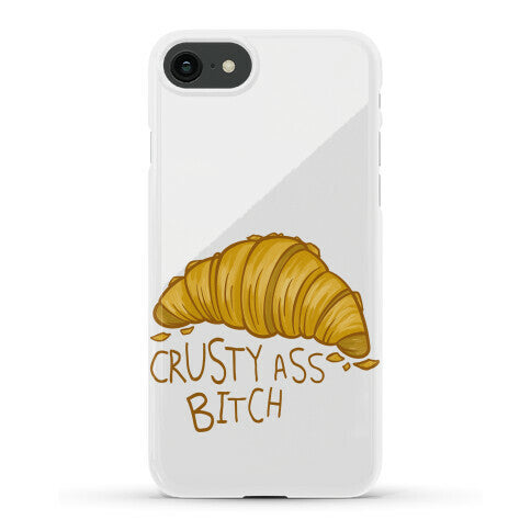 Crusty Ass Bitch Croissant Phone Case