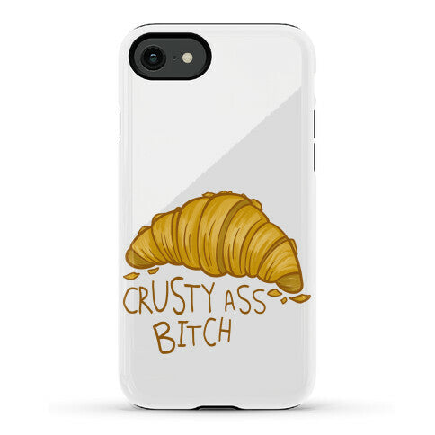 Crusty Ass Bitch Croissant Phone Case