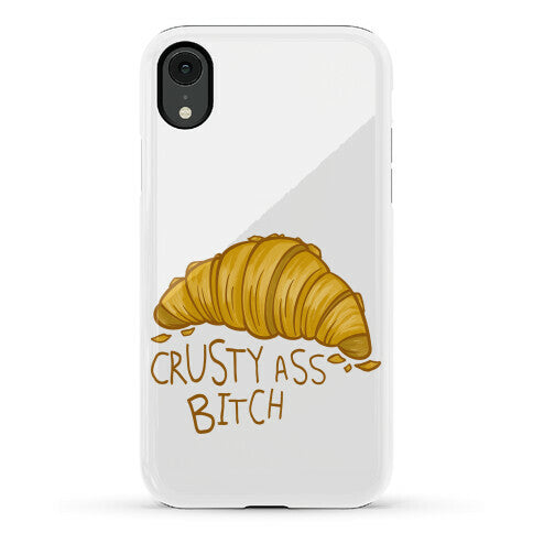 Crusty Ass Bitch Croissant Phone Case