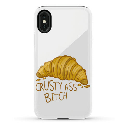 Crusty Ass Bitch Croissant Phone Case