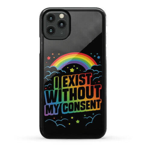 I Exist Without My Consent Phone Case