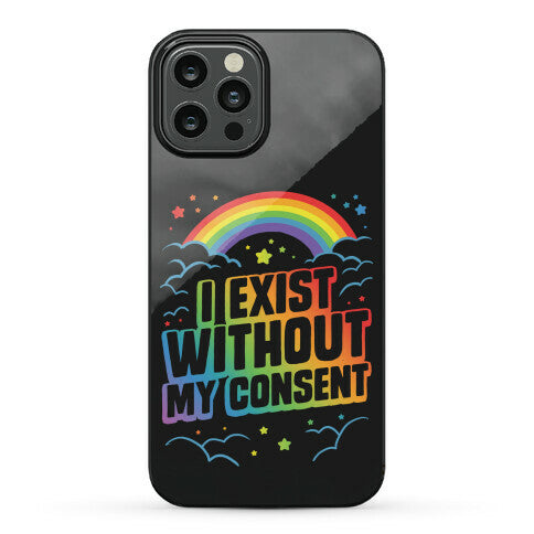 I Exist Without My Consent Phone Case
