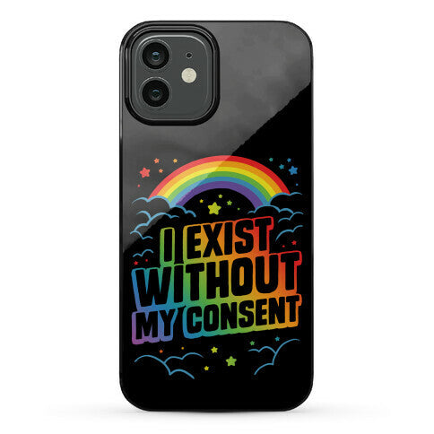 I Exist Without My Consent Phone Case