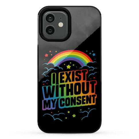 I Exist Without My Consent Phone Case