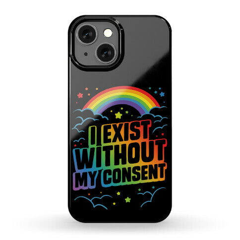 I Exist Without My Consent Phone Case