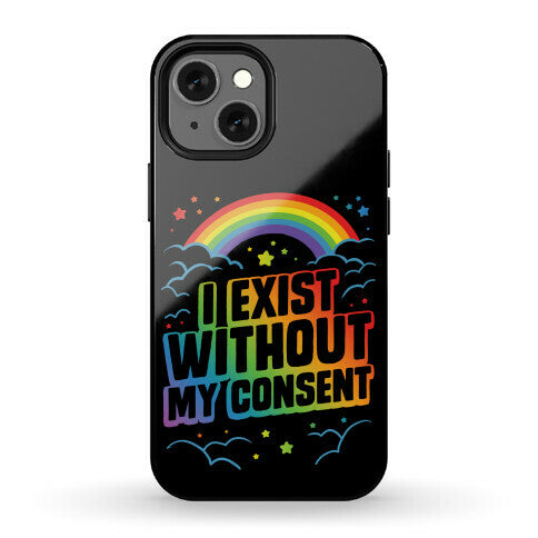 I Exist Without My Consent Phone Case