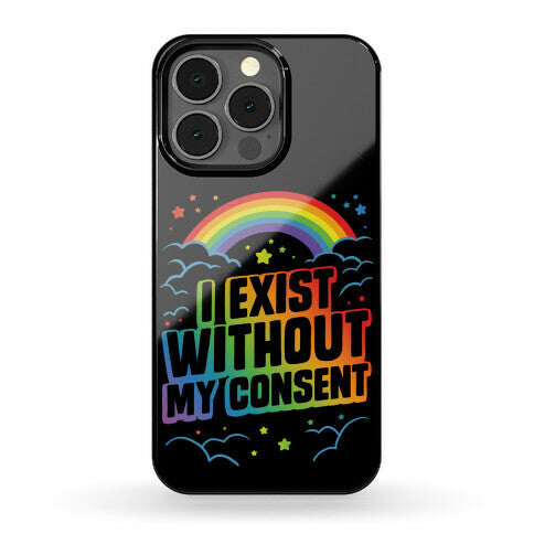 I Exist Without My Consent Phone Case