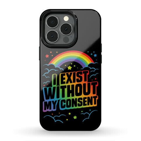 I Exist Without My Consent Phone Case