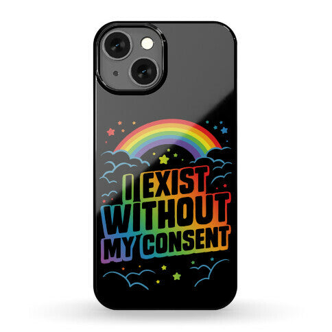 I Exist Without My Consent Phone Case