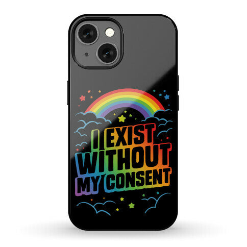 I Exist Without My Consent Phone Case