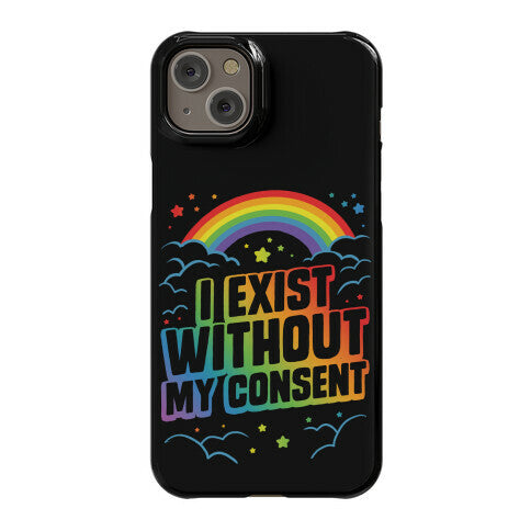 I Exist Without My Consent Phone Case