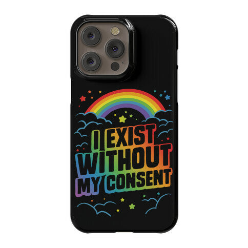 I Exist Without My Consent Phone Case