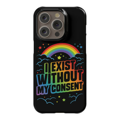 I Exist Without My Consent Phone Case