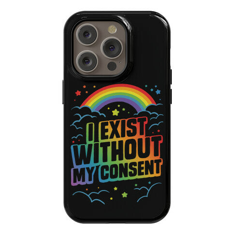 I Exist Without My Consent Phone Case
