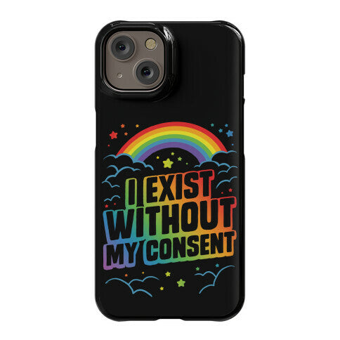 I Exist Without My Consent Phone Case