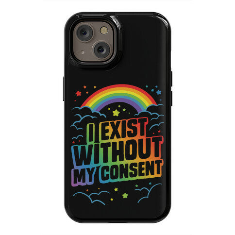 I Exist Without My Consent Phone Case