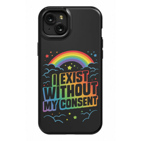 I Exist Without My Consent Phone Case