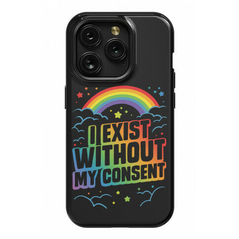 I Exist Without My Consent Phone Case